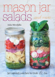 Mason Jar Salads and More - Julia Mirabella (2014)