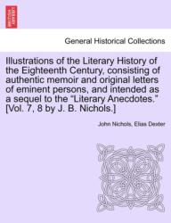 Ilustrații ale istoriei literare a secolului al XVIII-lea, constând din memorii autentice și scrisori originale ale (ISBN: 9781241497644)