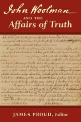 John Woolman and the Affairs of Truth (ISBN: 9780979711077)