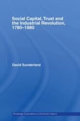 Social Capital, Trust and the Industrial Revolution (ISBN: 9780415748766)