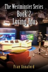 The Westminster Series Book 2: Losing You (ISBN: 9781037102585)