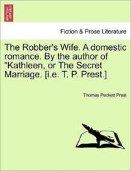 Soția tâlharului. Un roman domestic. De autorul "Kathleen, or the Secret Marriage" (ISBN: 9781241371715)