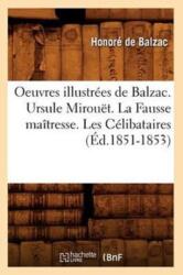 Oeuvres Illustrees de Balzac. Ursule Mirouet. La Fausse Maitresse. Les Celibataires (ISBN: 9782012759916)