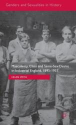 Masculinity, Class and Same-Sex Desire in Industrial England, 1895-1957 (ISBN: 9781137470980)
