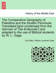 The Comparative Geography of Palestine and the Sinaitic Peninsula. Translated [and condensed from the German of "Die Erdkund (ISBN: 9781241562823)