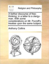 A Farther Discourse of Free-Thinking (ISBN: 9781170721063)