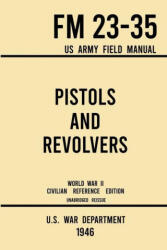 Pistols and Revolvers - FM 23-35 US Army Field Manual (ISBN: 9781643891576)