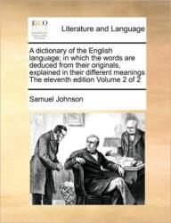 A dictionary of the English language; in which the words are deduced from their originals, explained in their different me (ISBN: 9781170960585)