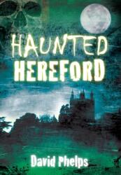 Haunted Hereford (ISBN: 9780752462097)