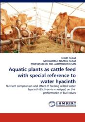 Aquatic plants as cattle feed with special reference to water hyacinth (ISBN: 9783844317091)