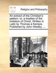 An Extract of the Christian's Pattern (ISBN: 9781171093732)