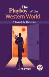 The Playboy Of The Western World: A Comedy In Three Acts (ISBN: 9789358719826)