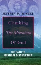 Climbing the Mountain of God, The Path to Mystical Discipleship (ISBN: 9780557620555)