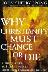 Why Christianity Must Change or Die: A Bishop Speaks to Believers in Exile (ISBN: 9780060675363)