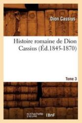 Histoire Romaine de Dion Cassius. Tome 3 (ISBN: 9782012672604)