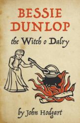 Bessie Dunlop, the Witch o Dalry (ISBN: 9781906841515)