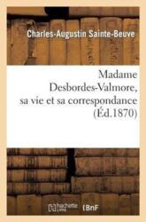 Madame Desbordes-Valmore, Sa Vie Et Sa Correspondance (ISBN: 9782012464087)