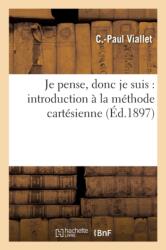 Je Pense, Donc Je Suis: Introduction A La Methode Cartesienne (ISBN: 9782012822962)
