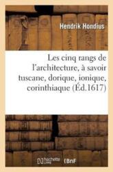 Les Cinq Rangs de l'Architecture, A Scavoir Tuscane, Dorique, Ionique, Corinthiaque (ISBN: 9782012731448)