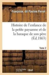 Histoire de l'Enfance de la Petite Paysanne Et de la Baraque de Son Pere. Tome 2 (ISBN: 9782011768292)