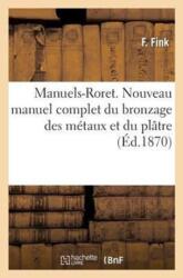 Manuels-Roret. Nouveau Manuel Complet Du Bronzage Des Metaux Et Du Platre (ISBN: 9782012739604)