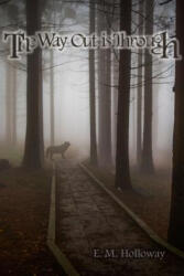 Way Out is Through - E. M. Holloway (ISBN: 9781329612181)
