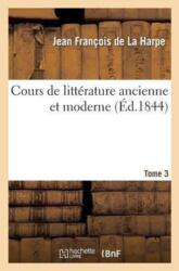 Cours de Litterature Ancienne Et Moderne. Tome 3 (ISBN: 9782011787170)