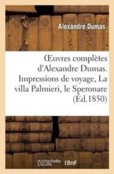Oeuvres Completes d'Alexandre Dumas. Serie 9 Impressions de Voyage, La Villa Palmieri, Le Speronare (ISBN: 9782011862808)