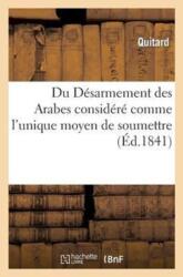 Du Desarmement Des Arabes Considere Comme l'Unique Moyen de Soumettre, de Coloniser (ISBN: 9782011773647)