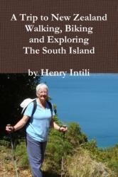 Walking, Biking and Exploring New Zealand's South Island (ISBN: 9781329070653)