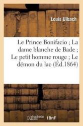 Le Prince Bonifacio La Dame Blanche de Bade Le Petit Homme Rouge Le Demon Du Lac (ISBN: 9782012474116)