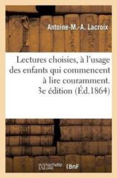 Lectures Choisies, A l'Usage Des Enfants Qui Commencent A Lire Couramment, Recueillies. 3e Edition (ISBN: 9782011788993)