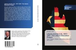 Liberia and the U. S. , 1917-1947: The Liberia Education Project (ISBN: 9783639663785)