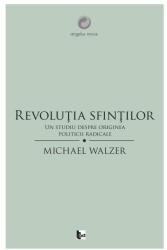 Revoluţia sfinţilor. Un studiu despre originea politicii radicale (2014)