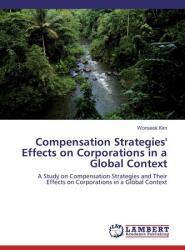 Compensation Strategies' Effects on Corporations in a Global Context (ISBN: 9783659173349)