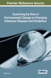 Examining the Role of Environmental Change on Emerging Infectious Diseases and Pandemics (ISBN: 9781522505532)