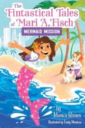 The Fintastical Tales of Mari A. Fisch #1: Mermaid Mission (ISBN: 9780063116276)