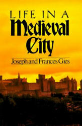 Life in a Medieval City - Joseph Gies, Frances Gies (ISBN: 9780060908805)