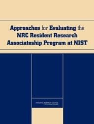 Approaches for Evaluating the NRC Resident Research Associateship Program at NIST (ISBN: 9780309112185)