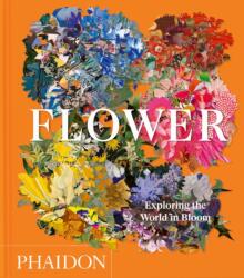Flower: Exploring the World in Bloom (ISBN: 9781837291458)
