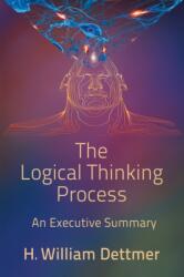 Logical Thinking Process - An Executive Summary (ISBN: 9781947532496)