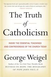 The Truth of Catholicism: Inside the Essential Teachings and Controversies of the Church Today (ISBN: 9780060937584)