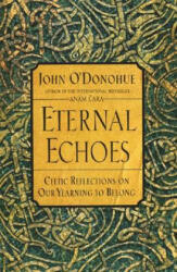 Eternal Echoes - John O'Donohue (ISBN: 9780060955588)