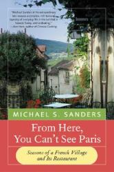 From Here You Can't See Paris: Seasons of a French Village and Its Restaurant (ISBN: 9780060959203)