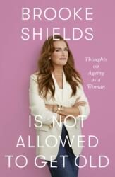 Brooke Shields is Not Allowed to Get Old (ISBN: 9780349441948)