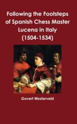 Following the Footsteps of Spanish Chess Master Lucena in Italy (ISBN: 9781326816827)