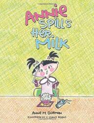 Annie Spills Her Milk (ISBN: 9781480839779)
