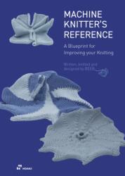 Machine Knitter's Reference: A Blueprint for Improving Your Knitting (ISBN: 9788410650060)