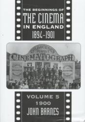 The Beginnings Of The Cinema In England, 1894-1901: Volume 5 (ISBN: 9780859895224)