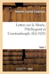 Lettres Sur La Moree, l'Hellespont Et Constantinople. Tome 1 (ISBN: 9782016171349)